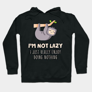 I'm Not Lazy I Just Really Enjoy Doing Nothing Hoodie